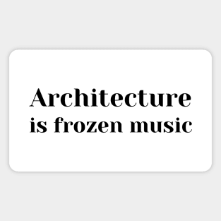 Architecture Is Frozen Music Magnet